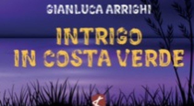 Intrigo in Costa Verde, nelle librerie il romanzo giallo di Gianluca Arrighi