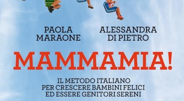 Mammamia, il metodo italiano di due mamme per crescere figli felici e vivere in serenità