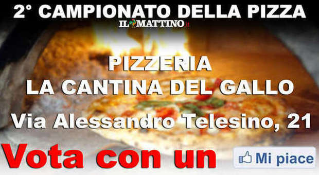 CAMPIONATO DELLA PIZZA NAPOLETANA (II fase) - VOTA LA PIZZERIA LA CANTINA DEL GALLO