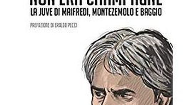 “Non era champagne”, la Juve di Maifredi, Montezemolo e Baggio e una rivoluzione fallita