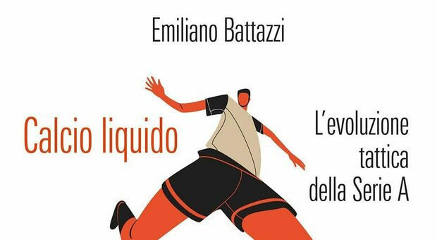 “Calcio liquido - L’evoluzione tattica della Serie A” di Emiliano Battazzi (ed. 66thand2nd)