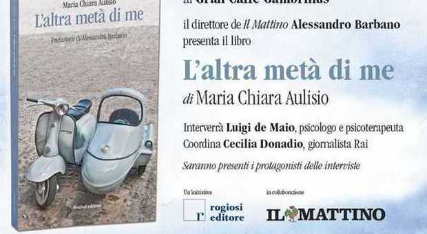 «L'altra metà di me», le interviste di Maria Chiara Aulisio in edicola con Il Mattino