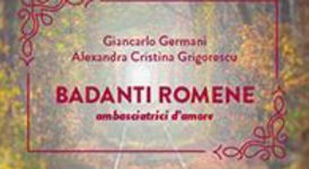“Badanti romene”, viaggio nel mondo dell'assistenza familiare con il libro di Germani e Grigorescu