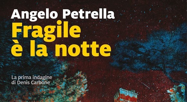 "Fragile è la notte", il nuovo romanzo del napoletano Angelo Petrella