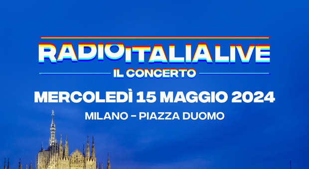 Radio Italia Live, torna l'appuntamento mercoledi 15 maggio a Milano, Piazza Duomo