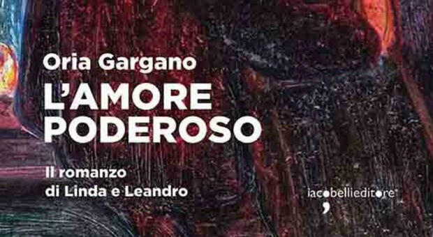 “L'amore poderoso” di Oria Gargano compie un viaggio nella storia dell'Italia attraverso la relazione tra Linda e Leandro