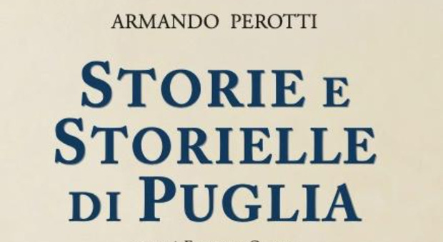Perotti, ultimo cantore della terra tra due mari: "Storie e storielle di Puglia" in edicola con Quotidiano Perotti, ultimo cantore della terra tra due mari: "Storie e storielle di Puglia" in edicola con Quotidiano