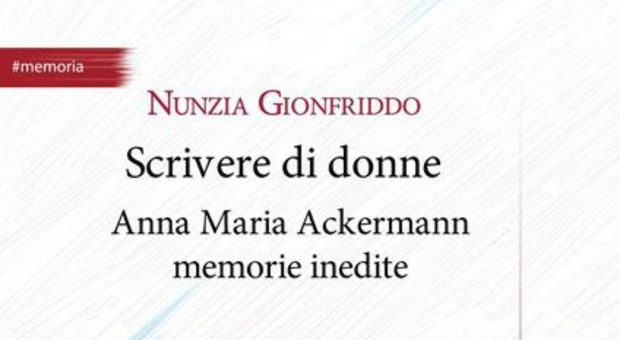 “Scrivere di donne” di Nunzia Gionfriddo, il libro sulle memorie di Anna Maria Ackermann