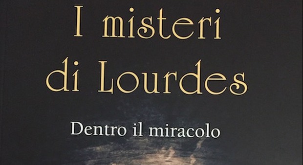 I misteri di Lourdes, una guida per guardare dentro il miracolo