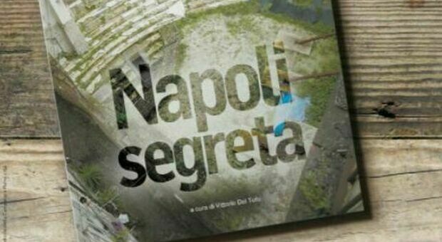 «Napoli segreta», libro in omaggio col Mattino martedì 21 dicembre: viaggio tra i tesori nascosti di una Pompei mai sepolta
