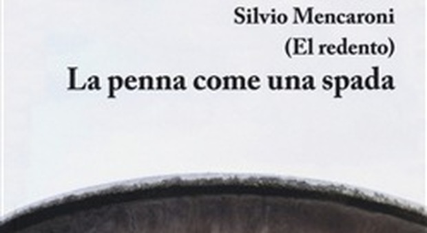 La penna come una spada, Silvio Mencaroni usa la poesia come riscatto personale