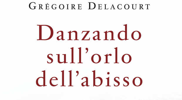 Danzando sull'orlo dell'abisso, Gregoire Delacourt racconta l'amore e la passione