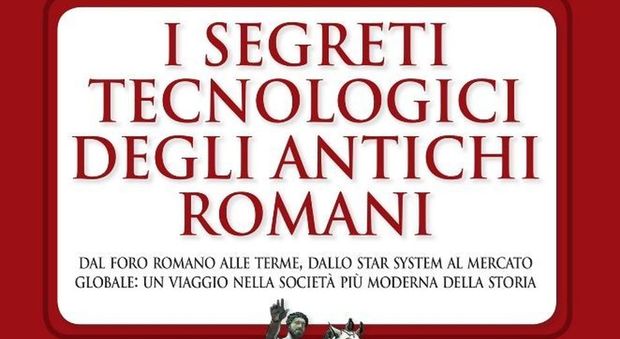 I segreti tecnologici degli antichi romani: viaggio nella società più moderna della storia