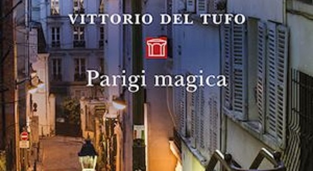 «Parigi magica», il viaggio di Vittorio Del Tufo tra le ombre di una città mondo