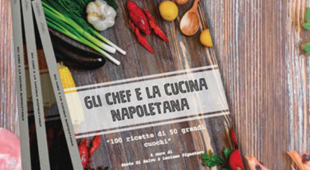 Gli chef e la cucina napoletana, le cento ricette dei maestri napoletani da oggi in edicola con il Mattino