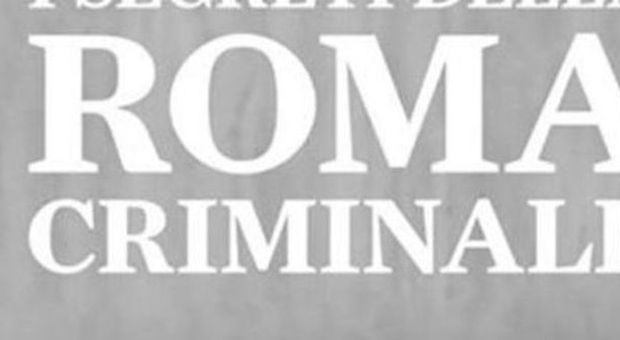 "I segreti della Roma criminale": il 4 febbraio la presentazione all'Arion di Monti