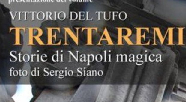 «Trentaremi. Storie di Napoli magica», alla Feltrinelli il libro di Del Tufo