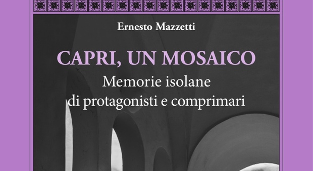 «Capri, un mosaico»: alla Fondazione De Felice si presenta il libro di Ernesto Mazzetti