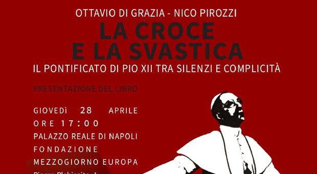«La croce e la svastica», il libro di Ottavio Di Grazia e Nico Pirozzi presentato al Palazzo Reale di Napoli