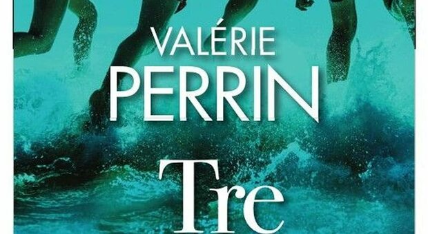 Tre, il nuovo libro di Valérie Perrin: tra amicizie, amori e un segreto