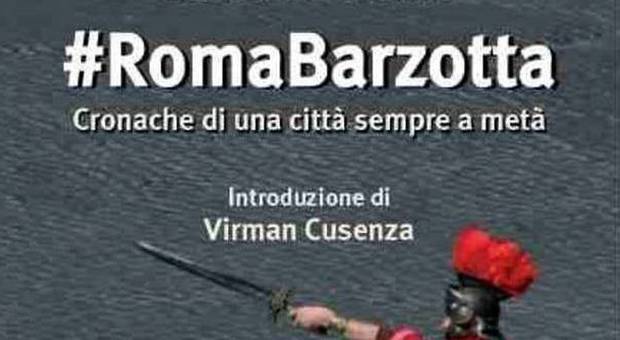 Roma Barzotta, il libro che racconta la Capitale tra storie e rap in uscita mercoledì