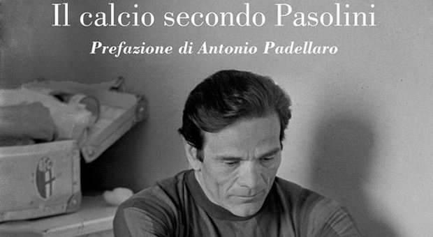 Il calcio secondo Pasolini, storia di una passione nel libro di Valerio Curcio