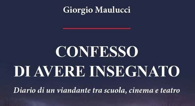“Confesso di avere insegnato" esce il libro autobiografico di Giorgio Maulucci