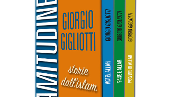 Giorgio Gigliotti, "Islamitudine": la prima trilogia di racconti sul mondo islamico scritta da un autore occidentale