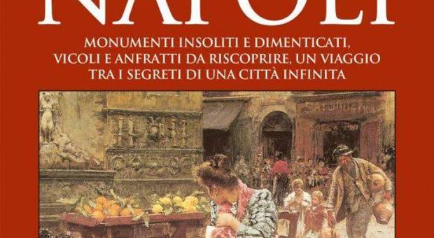 Stranezze e tesori nascosti, storie dell'altra Napoli nel nuovo libro di Marco Perillo