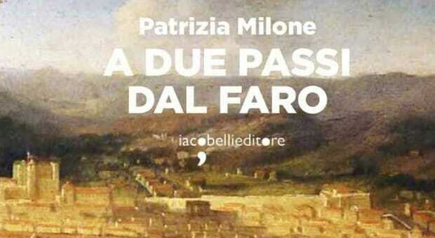 Libri, a Napoli si presenta «A due passi dal faro», romanzo di Patrizia Milone