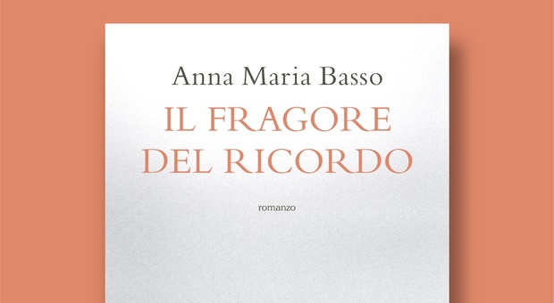 “Il fragore di un ricordo” è il nuovo romanzo di Anna Maria Basso: un sogno americano che parto dal sud
