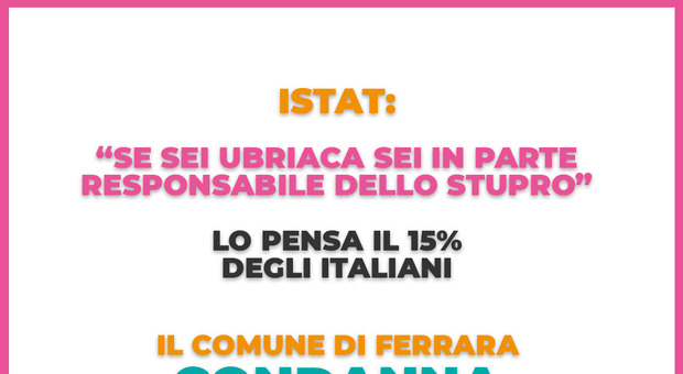 «Se sei ubriaca sei in parte responsabile dello stupro», la campagna choc del Comune di Ferrara contro la violenza sulle donne