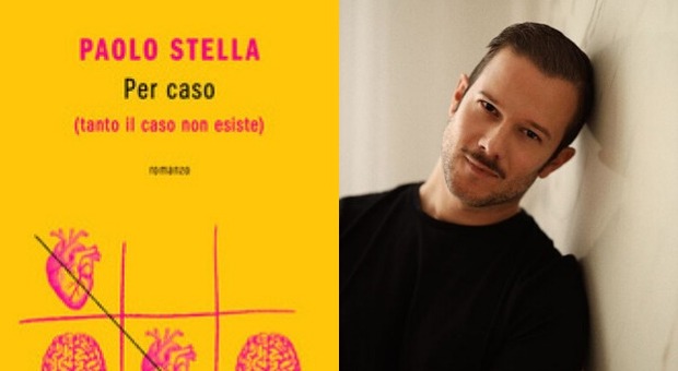 Paolo Stella al secondo romanzo Per caso (tanto il caso non esiste): «Il mio amore senza sovrastrutture»