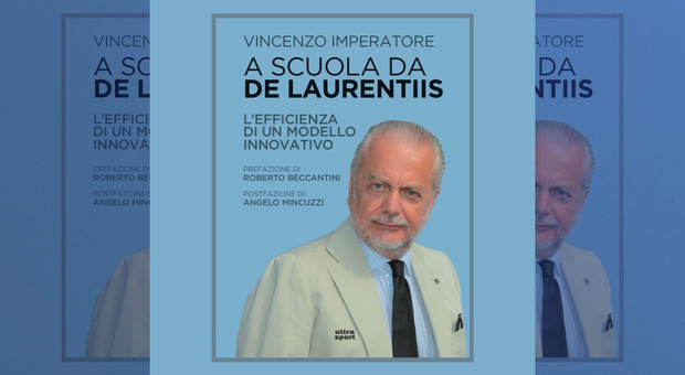 A scuola da De Laurentiis, il modello Napoli ai raggi X nel libro di Vincenzo Imperatore