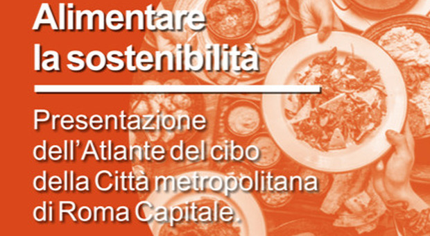 Roma, il 7 luglio la presentazione dell'atlante del cibo della Città Metropolitana