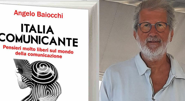Nuovo libro di Angelo Baiocchi: “Italia comunicante”, un romanzo che parla con franchezza dei mali e dei vantaggi del mondo della comunicazione