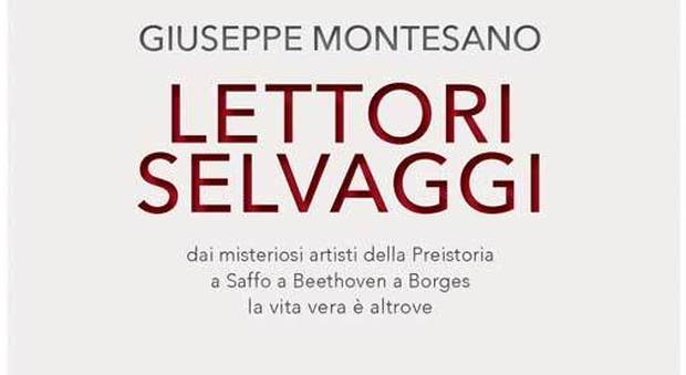 «Lettori selvaggi»: Montesano presenta l'opera-mondo da Guida