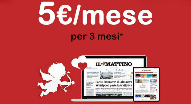 Il Mattino.it, c'è la promozione di San Valentino: 5 euro al mese per tre mesi e tanti contenuti speciali
