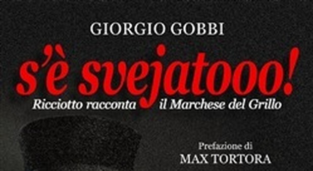 «S'è svejatooo! Ricciotto racconta «Il marchese del Grillo» In libreria aneddoti e retroscena di una delle commedie più rappresentative del cinema italiano