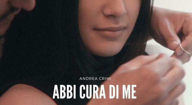 “Abbi cura di me”, il nuovo singolo di Andrea Crimi: musica dietro una storia