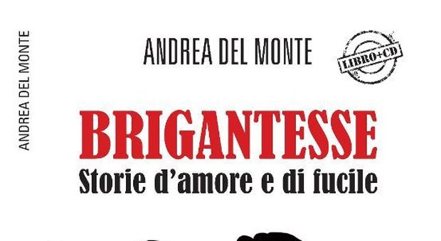 "Brigantesse, storie d'amore e di fucile". Ad Anzio il libro-cd di Andrea Del Monte