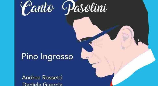“Canto Pasolini”: Pino Ingrosso mette in musica le poesie dello scrittore nel centenario della nascita