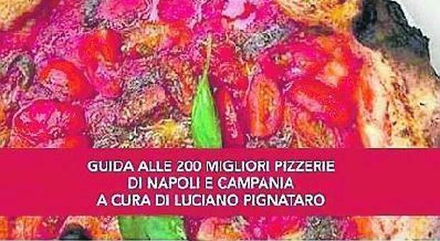 Pizzerie della Campania, giovedì in edicola con il Mattino la guida di Luciano Pignataro alle 200 migliori pizzerie