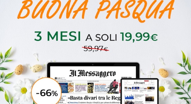 Pasqua, la promozione del Messaggero: tutti i contenuti di sito e giornale a 19,99 euro per tre mesi