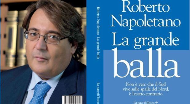 Quel Nord che vive sulle spalle del Sud: "La grande balla", libro-inchiesta di Roberto Napoletano