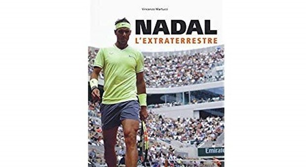 Nadal, l'extraterrestre: la storia del campione spagnolo raccontata da Vincenzo Martucci