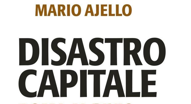 "Disastro Capitale" di Ajello, una preghiera laica per Roma