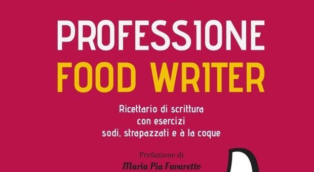 Professione food writer, la cucina si impara scrivendo
