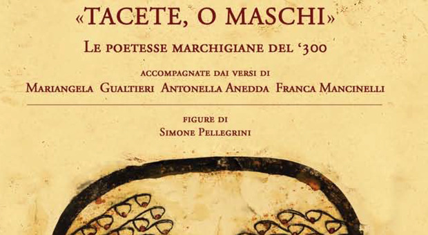 «Tacete, o Maschi», la rivolta in versi delle poetesse marchigiane del Trecento, prime femministe