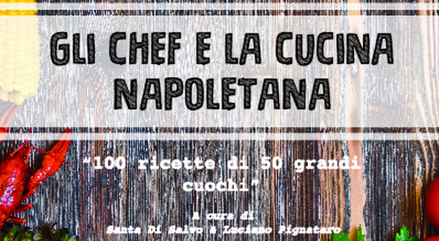 Gli chef e la cucina napoletana: cento ricette mercoledì in edicola con il Mattino